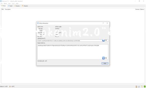 “tokenim2.0” 似乎是一个不太常见的名词，可能涉及某种特定的技术或应用，但在我的知识库中并没有关于“tokenim2.0”的详细信息。如果它是一个新的产品、服务或平台，建议您查阅官方网站或官方社交媒体渠道以获取最新的信息。

如果您有关于该主题的更多背景或细节，可以提供更具体的信息，我可以帮助您进行跟进或者提供相关的内容。